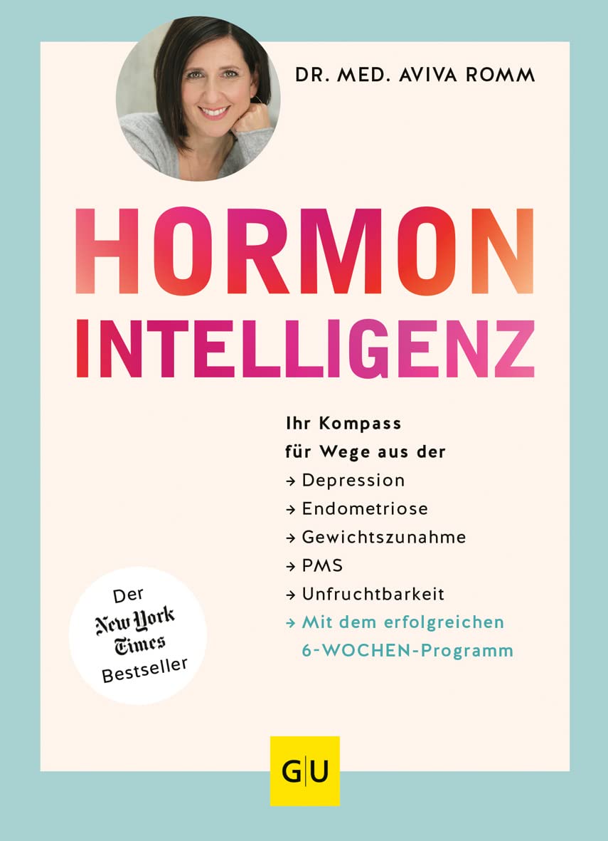 Hormon-Intelligenz: Ihr Kompass für Wege aus der Depression, Endometriose, Gewichtszunahme, PMS und Unfruchtbarkeit - mit dem erfolgreichen ... Einzeltitel Gesundheit/Alternativheilkunde)