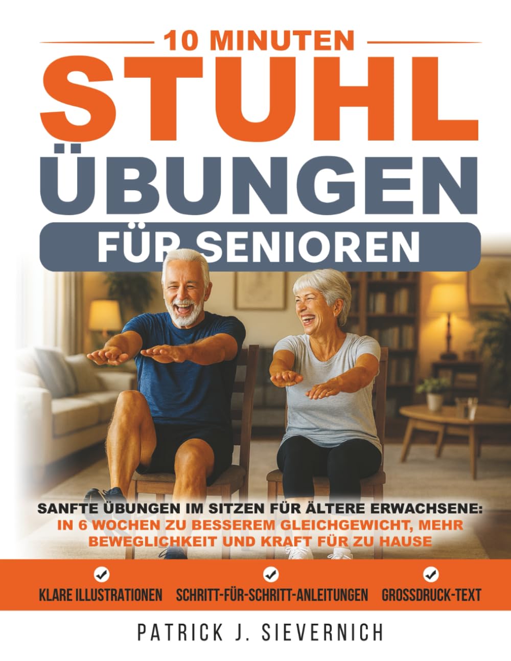 10 Minuten Stuhlübungen für Senioren: Sanfte Übungen im Sitzen für ältere Erwachsene: In 6 Wochen zu besserem Gleichgewicht, mehr Beweglichkeit und Kraft für zu Hause (Senioren Übungen)
