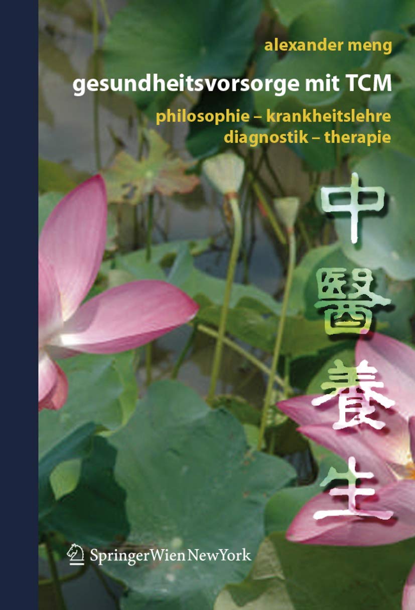 Gesundheitsvorsorge mit TCM: Philosophie – Krankheitslehre – Diagnostik – Therapie