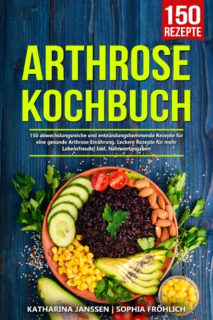 Arthrose Kochbuch: 150 abwechslungs...