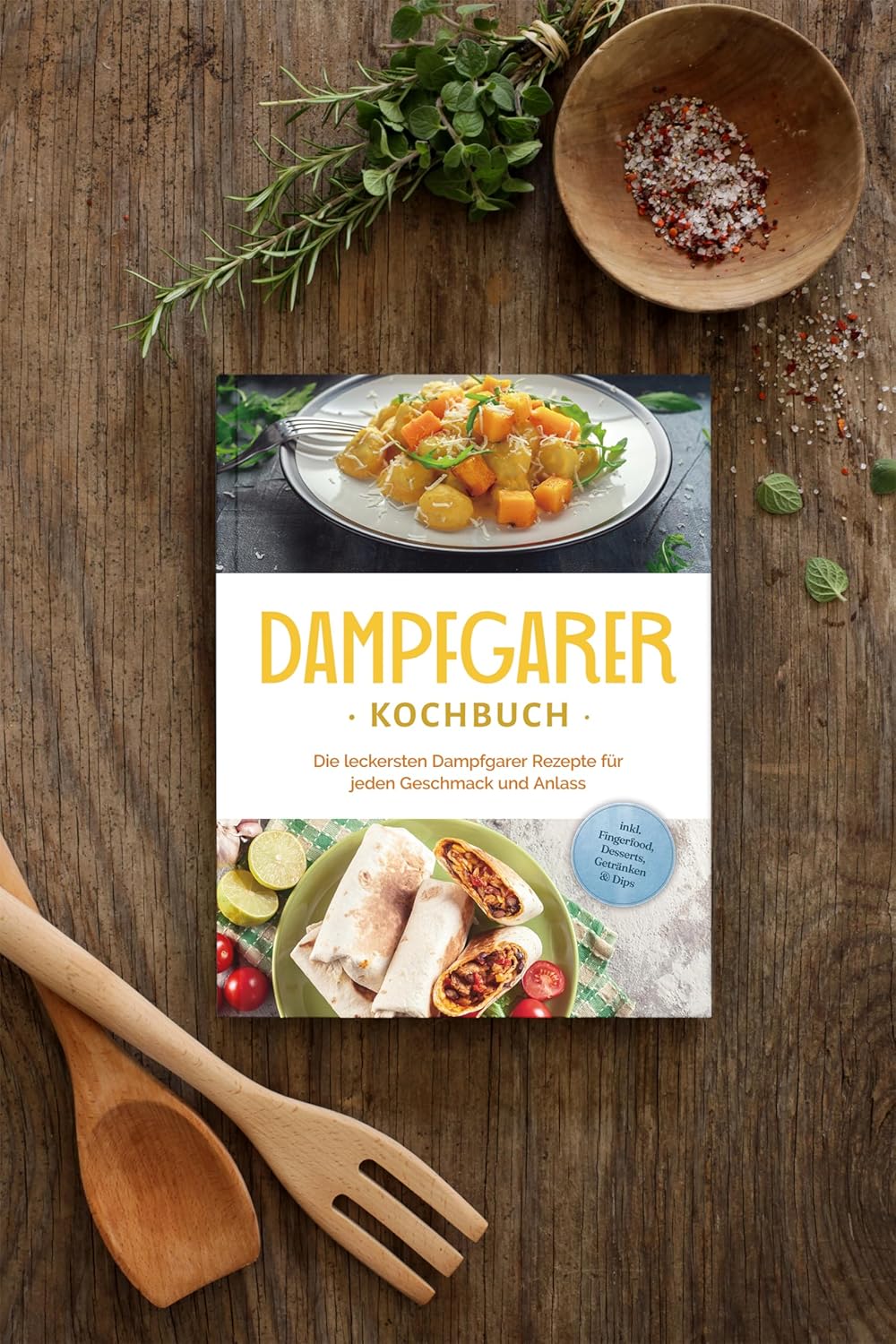 Dampfgarer Kochbuch: Die leckersten Dampfgarer Rezepte für jeden Geschmack und Anlass - inkl. Fingerfood, Desserts, Getränke & Dips – Bild 3