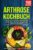 Arthrose Kochbuch: 150 abwechslungsreiche und entzündungshemmende Rezepte für eine gesunde Arthrose Ernährung. Leckere Rezepte für mehr Lebensfreude! inkl. Nährwertangaben